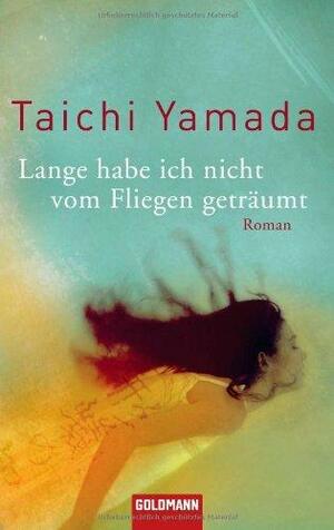 Lange habe ich nicht vom Fliegen geträumt by Taichi Yamada