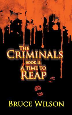The Criminals - Book II: A Time to Reap by Bruce Wilson