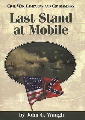 Last Stand at Mobile by John C. Waugh