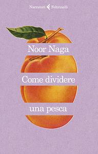 Come dividere una pesca  by Noor Naga