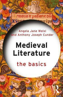 Medieval Literature: The Basics by Angela Jane Weisl, Anthony Joseph Cunder