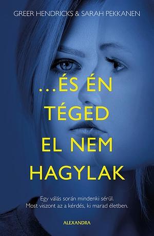 ...És én téged el nem hagylak by Sarah Pekkanen, Greer Hendricks