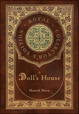 A Doll's House (Royal Collector's Edition) (Case Laminate Hardcover with Jacket) by Henrik Ibsen