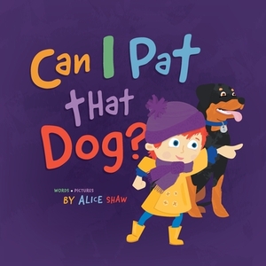 Can I Pat that Dog? by Alice Shaw