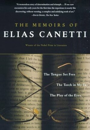 The Memoirs of Elias Canetti: The Tongue Set Free/The Torch in My Ear/The Play of the Eyes by Elias Canetti, Joachim Neugroschel