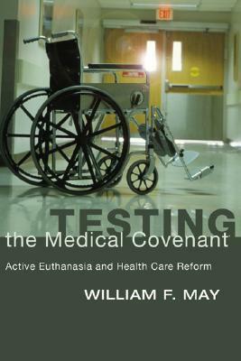 Testing the Medical Covenant by William F. May
