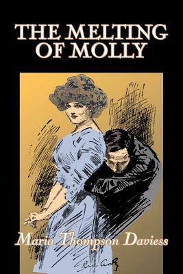The Melting of Molly by Maria Thompson Daviess, Fiction, Classics, Literary by Maria Thompson Daviess