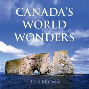 Canada's World Wonders by Ron Brown