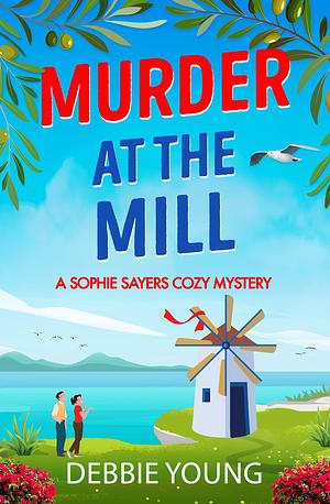 Murder at the Mill by Debbie Young, Debbie Young