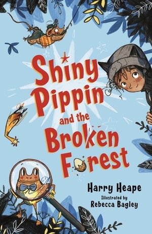 Shiny Pippin and the Broken Forest by Rebecca Bagley, Harry Heape