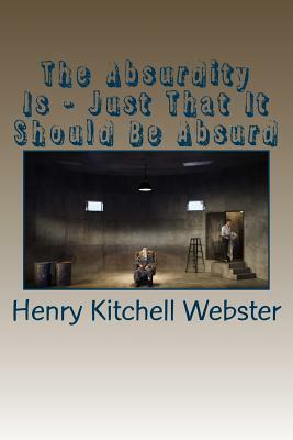 The Absurdity Is - Just That It Should Be Absurd by Henry Kitchell Webster