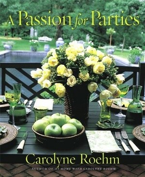 A Passion for Parties by Carolyne Roehm