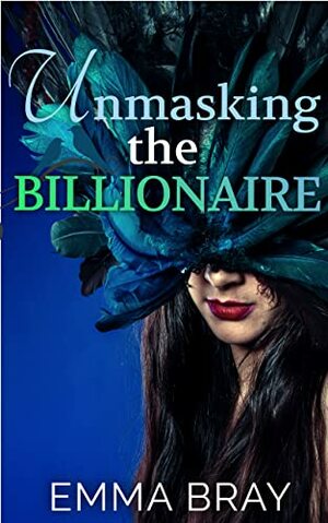 Unmasking the Billionaire by Emma Bray
