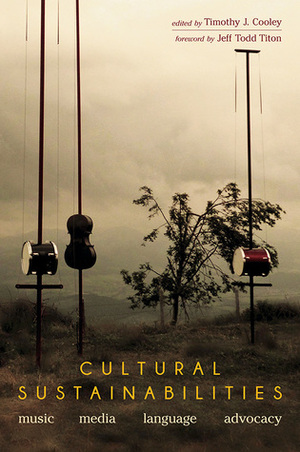 Cultural Sustainabilities: Music, Media, Language, Advocacy by Timothy J. Cooley