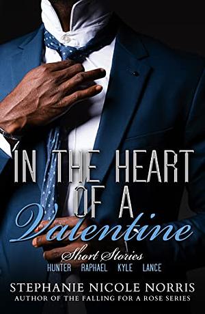 In The Heart of A Valentine by Stephanie Nicole Norris, Stephanie Nicole Norris