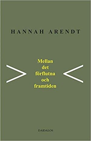 Mellan det förflutna och framtiden by Hannah Arendt