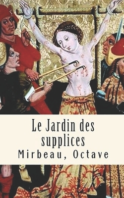 Le Jardin des supplices by Octave Mirbeau