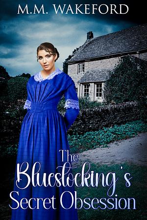 The Bluestocking's Secret Obsession: A Historical Friends-to-Lovers Romance by M.M. Wakeford, M.M. Wakeford