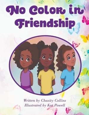 No Color in Friendship by Chasity Collins