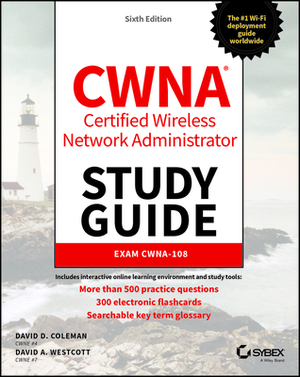 Cwna: Certified Wireless Network Administrator Study Guide - Exam Cwna-108 by David D. Coleman, David A. Westcott