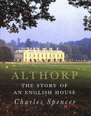 Althorp: The Story of an English House by Charles Spencer