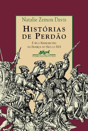 Histórias de Perdão e seus narradores na França do século XVI by Natalie Zemon Davis