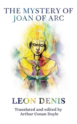 The Mystery of Joan of Arc by Leon Denis