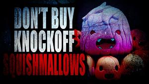 DON'T BUY THE KNOCKOFF SQUISHMALLOWS by Jgrupe