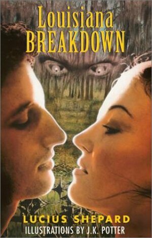 Louisiana Breakdown by Lucius Shepard, Poppy Z. Brite, J.K. Potter