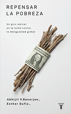 Repensar la pobreza. Un giro radical en la lucha contra la desigualdad global by Abhijit Banerjee, Esther Duflo