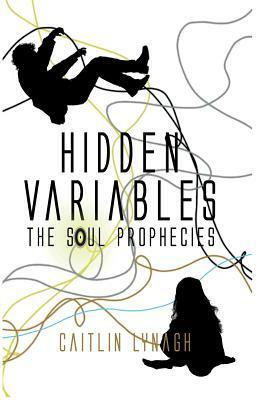 Hidden Variables (The Soul Prophecies) by Caitlin Lynagh