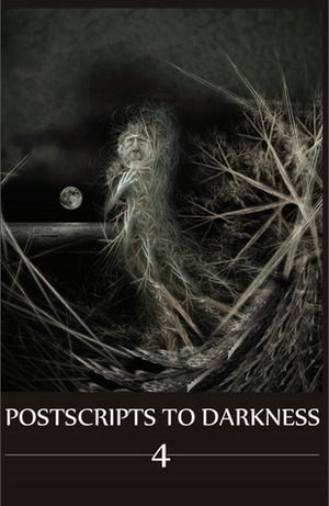 Postscripts to Darkness 4 by Sean Logan, Sean Moreland, Graeme Lottering, Dominik Parisien, Albert Choi, Lydia Peever, Ephiny Gale, Laura DeHann, John F.D. Taff, Stephen Owen, Alyssa Cooper, Jonathan S. Pembroke, Scott T. Hutchison, Aalya Ahmad, Robin Wyatt Dunn, Helen Marshall, Erma Petrova, Ranylt Richildis, Tony Burgess, Luke Walker, Kate Heartfield, Jason S. Ridler