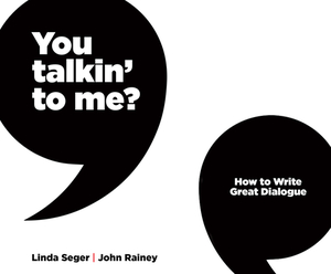 You Talkin' to Me?: How to Write Great Dialogue by Linda Seger, John Rainey