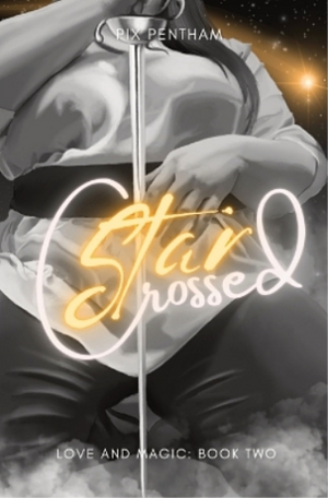 Star-Crossed: Love and Magic: Book Two by Pix Pentham