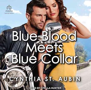 Blue Blood Meets Blue Collar by Cynthia St. Aubin, Cynthia St. Aubin