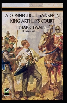 A Connecticut Yankee in King Arthur's Court Illustrated by Mark Twain