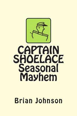 CAPTAIN SHOELACE Seasonal Mayhem by Brian Johnson
