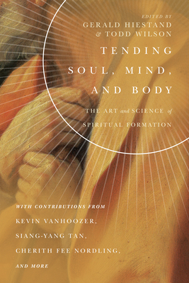 Tending Soul, Mind, and Body: The Art and Science of Spiritual Formation by 