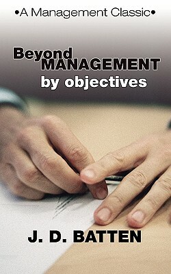 Beyond Management by Objectives: A Management Classic by Joe D. Batten