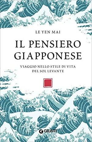 Il pensiero giapponese: Viaggio nello stile di vita del Sol Levante by Le Yen Mai