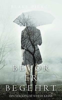 Bevor Er Begehrt by Blake Pierce