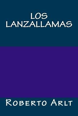 Los lanzallamas by Roberto Arlt