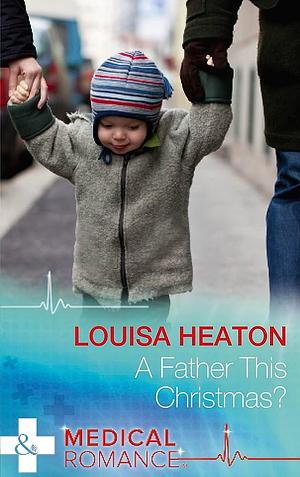 Father This Christmas by Louisa Heaton, Louisa Heaton