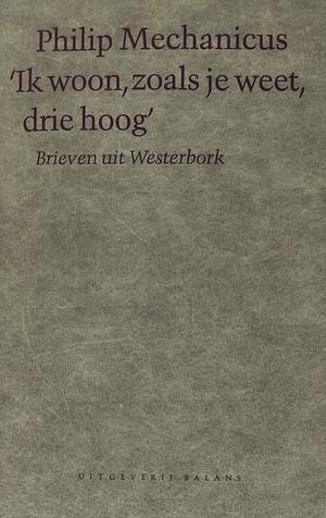 Ik woon, zoals je weet, drie hoog: brieven uit Westerbork by Philip Mechanicus, Irene Gibbons