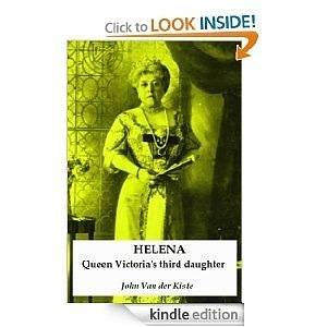 Helena: Queen Victoria's Third Daughter by John van der Kiste, John van der Kiste