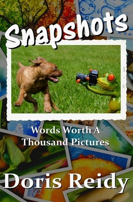 Snapshots: Words Worth a Thousand Pictures by Doris Reidy