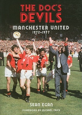 The Doc's Devils: Manchester United 1972-1977 by Sean Egan
