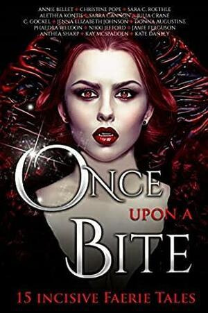 Once Upon a Bite by Donna Augustine, Phaedra Weldon, Sarra Cannon, Nikki Jefford, Sara C. Roethle, Annie Bellet, Christine Pope, C. Gockel, Anthea Sharp, Alethea Kontis, Kate Danley, Jamie Ferguson, Kay McSpadden, Julia Crane, Jenna Elizabeth Johnson