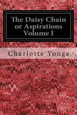 The Daisy Chain or Aspirations Volume I by Charlotte Yonge