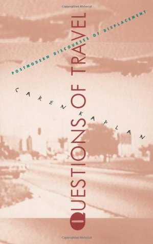 Questions of Travel: Postmodern Discourses of Displacement by Stanley Fish, Caren Kaplan